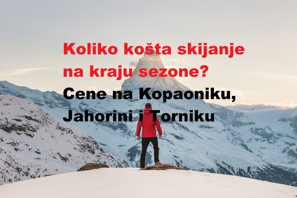 Koliko košta skijanje na kraju sezone? Cene na Kopaoniku, Jahorini, Torniku itd.